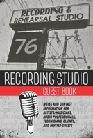 Recording Studio Guest Book: Notes and Contact Information for Artists/Musicians, Audio Professionals, Technicians, Clients, and Invited Guests 169541084X Book Cover