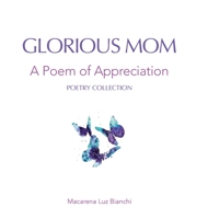 Glorious Mom: A Poem of Appreciation 1954489056 Book Cover