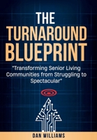 The Turnaround Blueprint: Transforming Senior Living Communities from Struggling to Spectacular B0FWQ47HCL Book Cover