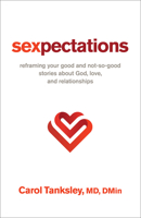 Sexpectations: Reframing Your Good and Not-So-Good Stories about God, Love, and Relationships 0800763491 Book Cover