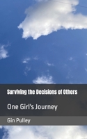 Surviving the Decisions of Others: One Girl's Journey B0CJDFG2FF Book Cover