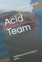 Acid Team: Fighting evil never felt so good. B09JXZQDQ7 Book Cover