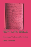 REPTILIAN BIBLE: Demonology of The Serpent Race: Reptilian Esoterics & The Illuminati B09M5D1HHG Book Cover