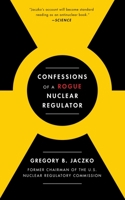Confessions of a Rogue Nuclear Regulator 1476755760 Book Cover