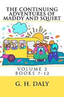THE CONTINUING ADVENTURES OF MADDY AND SQUIRT: VOLUME 2 BOOKS 7-12 143824925X Book Cover