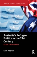 Australia's Refugee Politics in the 21st Century: Stop the Boats! B0C66Y21BV Book Cover
