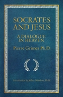 Socrates and Jesus: A Dialogue in Heaven B0CP5ZQLSK Book Cover