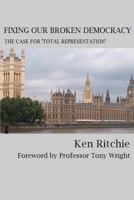 Fixing our broken democracy: The case for 'Total Representation' 1478286954 Book Cover