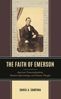 The Faith of Emerson: American Transcendentalism, Kantian Epistemology, and Vedantic Thought 1666926183 Book Cover