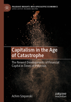 Capitalism in the Age of Catastrophe: The Newest Developments of Financial Capital in Times of Polycrisis (Palgrave Insights into Apocalypse Economics) 3031577566 Book Cover