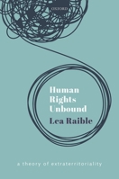 Human Rights Unbound: A Theory of Extraterritoriality 0198863373 Book Cover