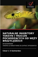 Naturalne Inhibitory Toksyn I Trucizn PochodzĄcych Od WĘŻy Brazylijskich 6202888644 Book Cover