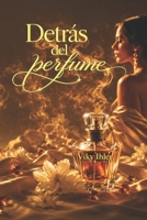 Detrás del perfume: Libro de novela romántica con misterio, secretos y un perfume imposible de olvidar. (Spanish Edition) B0GQHRCBWR Book Cover