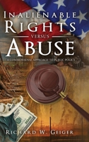 Inalienable Rights versus Abuse: A Commonsense Approach to Public Policy B0BJNBVRZ5 Book Cover