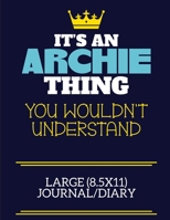 It's An Archie Thing You Wouldn't Understand Large (8.5x11) Journal/Diary: A cute book to write in for any book lovers, doodle writers and budding authors! 1701775824 Book Cover