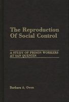 The Reproduction of Social Control: A Study of Prison Workers at San Quentin 0275928187 Book Cover