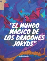 El mundo mágico de los dragones Jokyds B0C9S8526T Book Cover