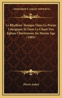 Le Rhythme Tonique Dans La Poesie Liturgique Et Dans Le Chant Des Eglises Chretiennes Au Moyen Age (1903) 1120421446 Book Cover