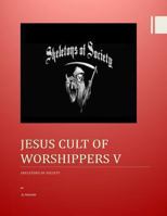 Jesus Cult of Worshippers V: Skeletons of Society 1493731092 Book Cover