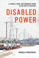 Disabled Power: A Storm, A Grid, and Embodied Harm in the Age of Disaster (Health, Society, and Inequality) 1479828130 Book Cover