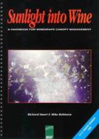 Sunlight Into Wine; A Handbook for Wine Grape Canopy Arrangement. 1875130101 Book Cover