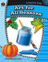 Art for All Seasons: Simple, Fun Projects for Seasons and Holidays 1557346763 Book Cover
