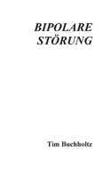 Bipolare Störung: Über die Kunst Schweres Leicht aussehen zu lassen (German Edition) 3758321093 Book Cover