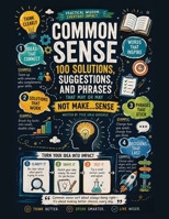 Common Sense: 100 Solutions, Suggestions, And Phrases That May Or May Not Make Sense 1807215229 Book Cover