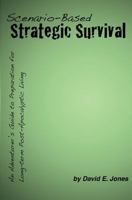 Scenario-Based Strategic Survival: An Adventurer’s Guide to Preparation for Long-term Post-Apocalyptic Living 0615612350 Book Cover