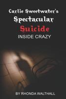 Inside Crazy (Carlie Sweetwater's Spectacular Suicide) 1950410021 Book Cover