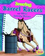 Drawing Barrel Racers and Other Speedy Horses 1476539944 Book Cover