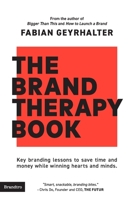 The Brand Therapy Book: Key branding lessons to save time and money while winning hearts and minds. 1734939702 Book Cover