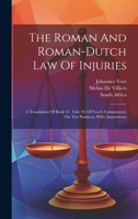 The Roman And Roman-dutch Law Of Injuries: A Translation Of Book 47, Title 10, Of Voet's Commentary On The Pandects, With Annotations 1022361457 Book Cover