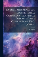 La Luce Zodiacale Sue Leggi E Teoria Cosmico-atmosferica Dedotte Dalle Osservazioni Di G. Jones... (Italian Edition) 1024533891 Book Cover
