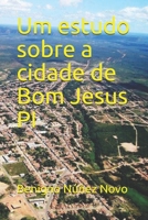 Um breve estudo sobre a cidade de Bom Jesus PI B094T5BYLD Book Cover