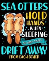 Sea Otters Hold Hands When Sleeping So They Don't Drift Away From Each Other: Sea Otters Hold Hands 2020-2021 Weekly Planner & Gratitude Journal (110 ... Notes, Reminders, Thankfulness & To Do Lists 1671374371 Book Cover