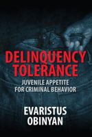 Delinquency Tolerance: Juvenile Appetite for Criminal Behavior 1432769677 Book Cover