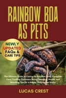 RAINBOW BOA AS PETS: The Ultimate Guide to Caring for Rainbow Boas: Complete Care, Feeding, Enclosure Setup, Handling, Health, and Breeding Tips for a Happy, Thriving Pet Snake B0FR2LGRWW Book Cover