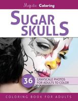 Sugar Skulls: Stress Relieving Grayscale Photo Coloring for Adults 1530527503 Book Cover