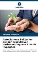 Autochthone Bakterien bei der produktiven Verbesserung von Arachis Hypogaea 6207309235 Book Cover
