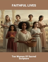 Faithful Lives: Ten Women Of Sacred Scripture B0FRRXVDNZ Book Cover