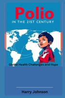 Polio in the 21st Century: Global Health Challenges and Hope B0FL85LWRQ Book Cover