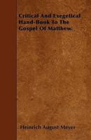 Critical and Exegetical Hand-Book to the Gospel of Matthew. 1446002527 Book Cover
