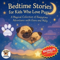 Bedtime Stories for Kids Who Love Pugs: A Magical Collection of Sleepytime Adventures with Guru and Milly 6501524997 Book Cover