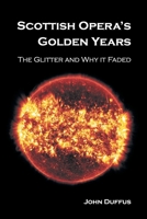 Scottish Opera’s Golden Years: The Glitter and Why it Faded 1803691883 Book Cover