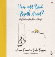 Pam oedd Raid i Bopeth Newid? / Why Did Everything Have to Change 1849676143 Book Cover