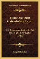 Bilder Aus Dem Chinesischen Leben: Mit Besondrer Rucksicht Auf Sitten Und Gebrauche (1881) 1144071356 Book Cover