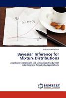 Bayesian Inference for Mixture Distributions: Algebraic Expressions and Simulation Study with Industrial and Reliability Applications 3659287598 Book Cover