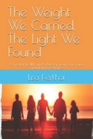 The Weight We Carried, The Light We Found: A mental health and addiction journey for you and your loved ones B0GJMF5GD9 Book Cover