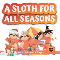 A Sloth for all Seasons: Follow Simon, the happy sloth, as he leaves his forest home to experience the four seasons in other countries. B09M567CYT Book Cover